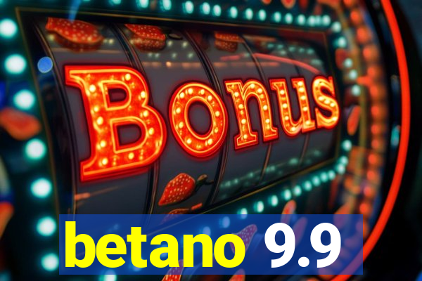 betano 9.9