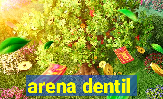 arena dentil