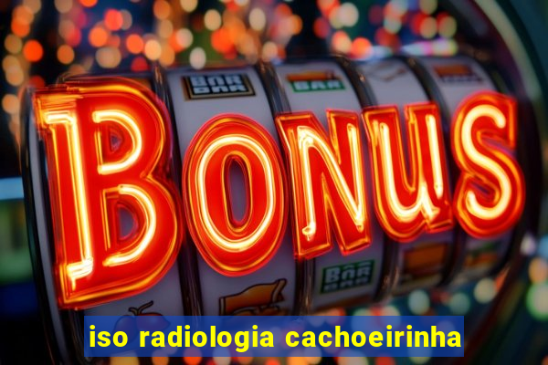 iso radiologia cachoeirinha