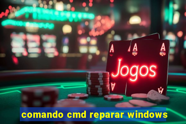 comando cmd reparar windows