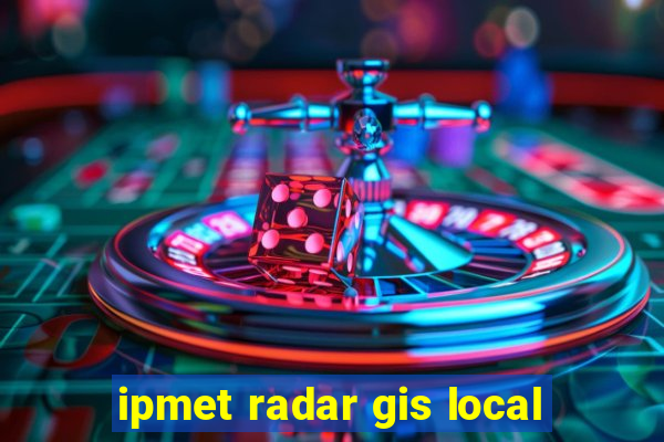 ipmet radar gis local