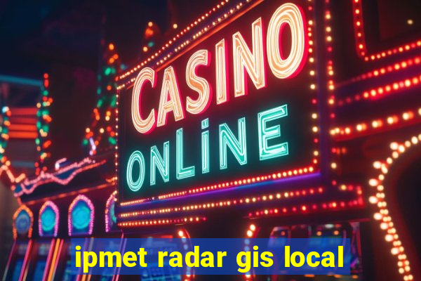 ipmet radar gis local