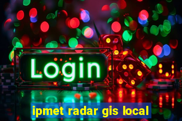 ipmet radar gis local