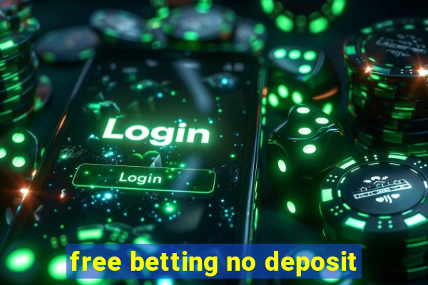 free betting no deposit