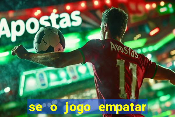 se o jogo empatar hoje quem ganha