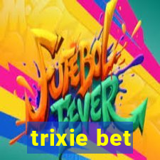 trixie bet