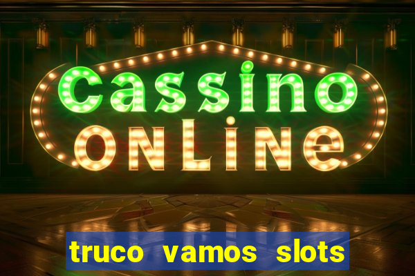 truco vamos slots poker crash