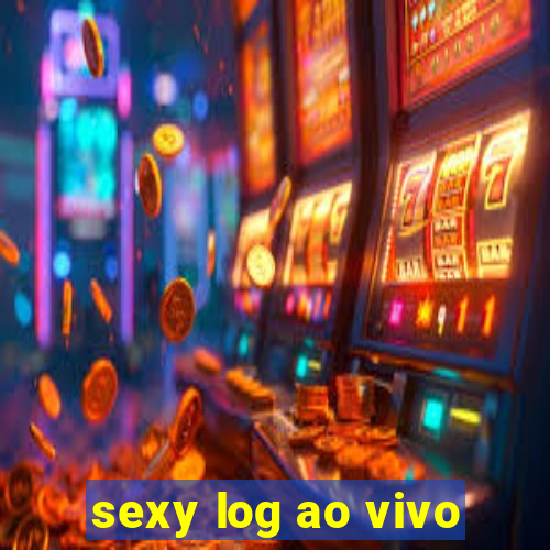 sexy log ao vivo