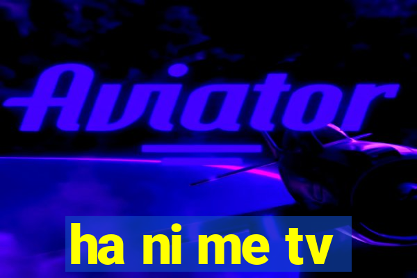 ha ni me tv