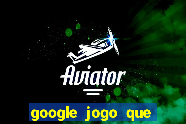 google jogo que ganha dinheiro de verdade