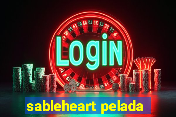 sableheart pelada