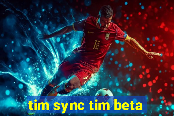 tim sync tim beta