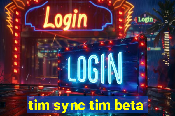 tim sync tim beta