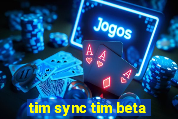 tim sync tim beta