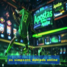 os simpsons dublado online