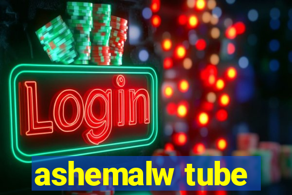 ashemalw tube