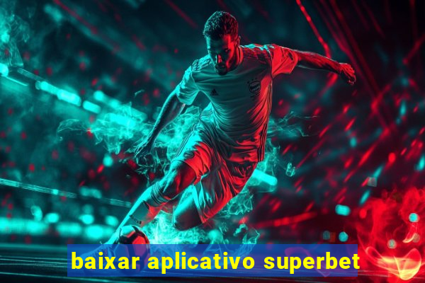 baixar aplicativo superbet