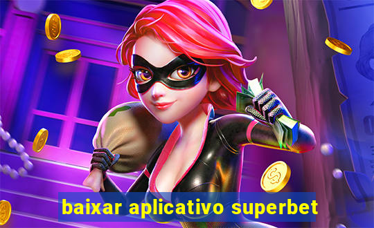 baixar aplicativo superbet