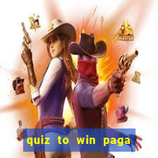 quiz to win paga mesmo quiz paga mesmo