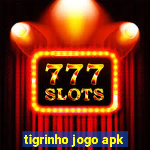 tigrinho jogo apk