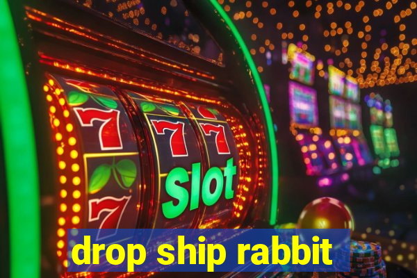 drop ship rabbit