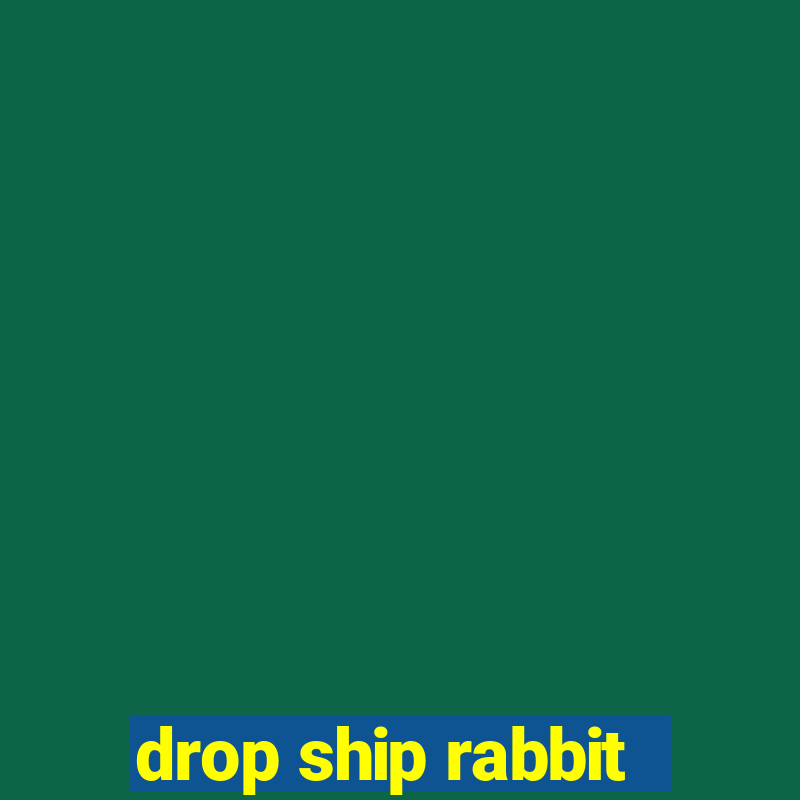 drop ship rabbit