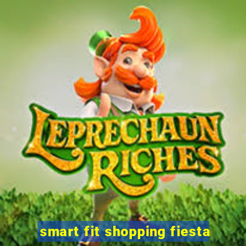 smart fit shopping fiesta