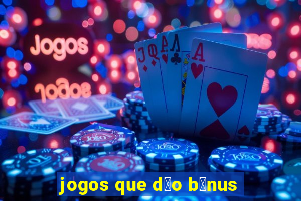 jogos que d茫o b么nus