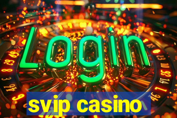 svip casino