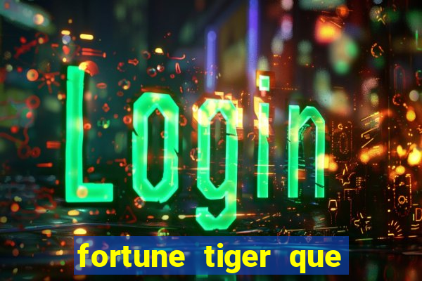 fortune tiger que mais paga