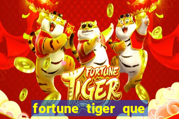 fortune tiger que mais paga