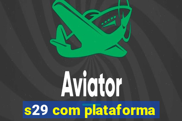 s29 com plataforma