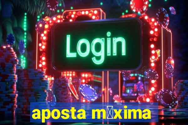 aposta m谩xima