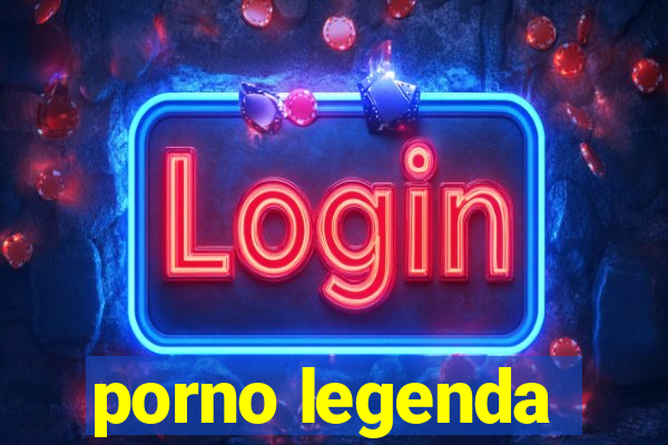 porno legenda