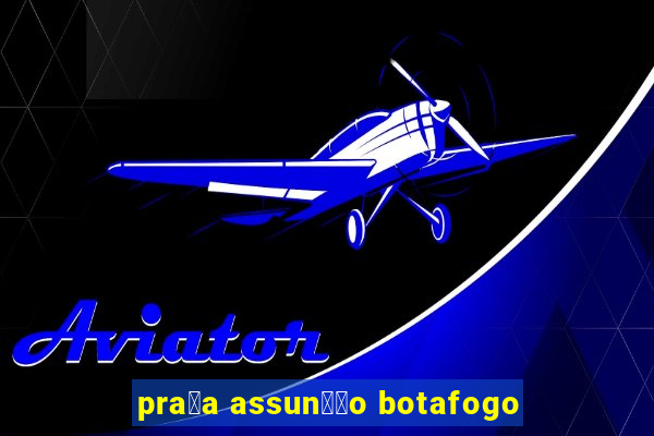 pra莽a assun莽茫o botafogo