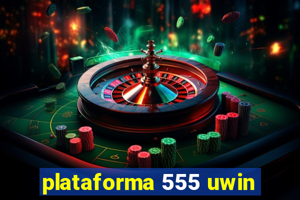 plataforma 555 uwin