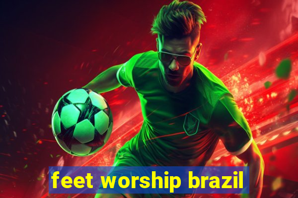 feet worship brazil