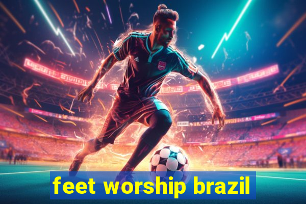 feet worship brazil