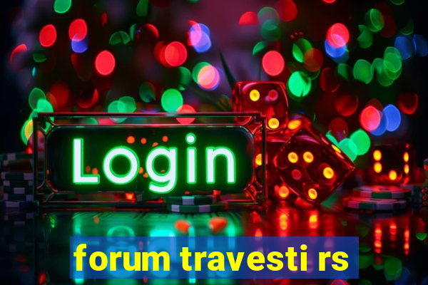 forum travesti rs