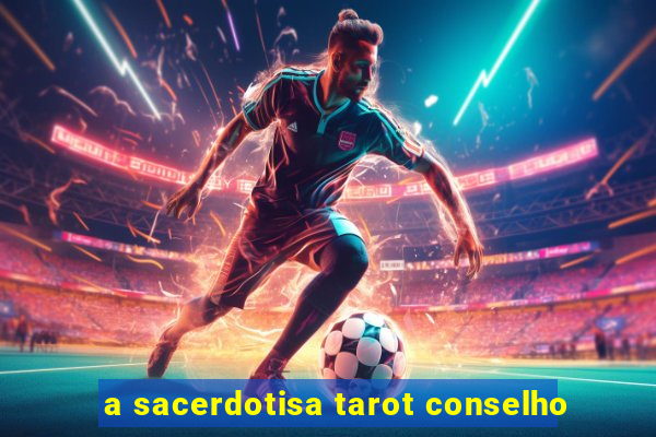 a sacerdotisa tarot conselho