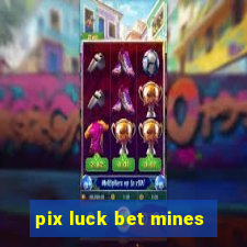 pix luck bet mines