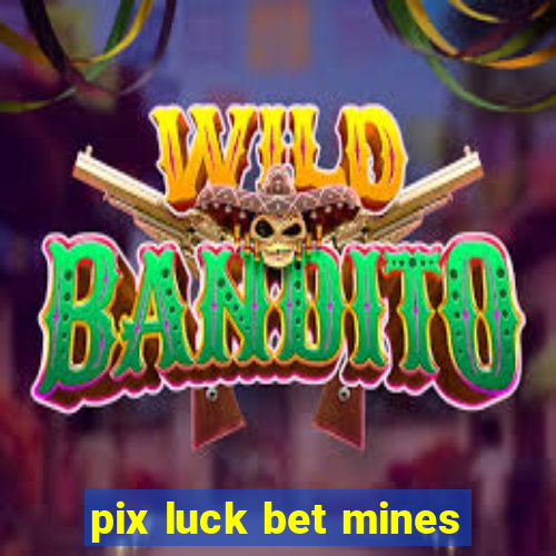 pix luck bet mines