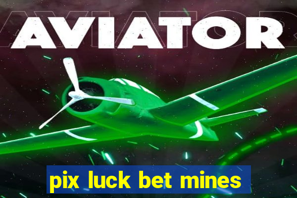 pix luck bet mines