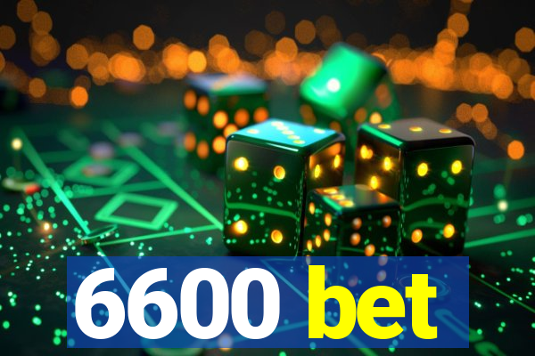 6600 bet