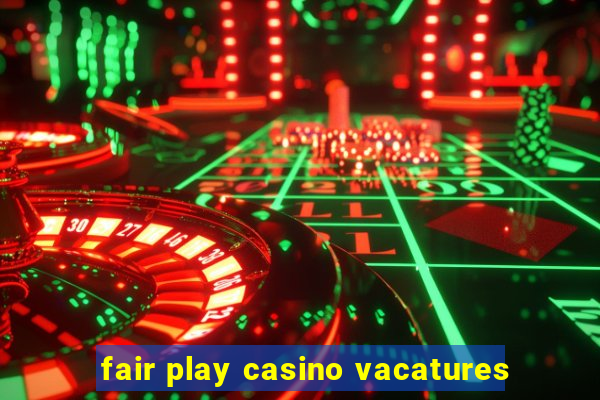 fair play casino vacatures