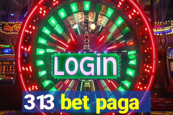 313 bet paga