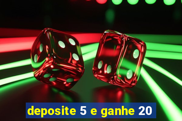 deposite 5 e ganhe 20