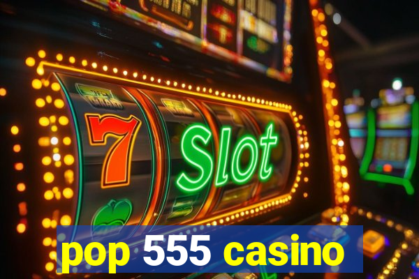 pop 555 casino