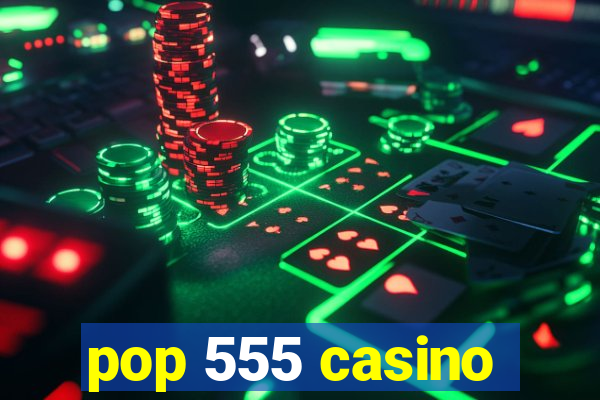 pop 555 casino