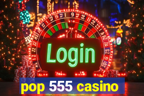 pop 555 casino